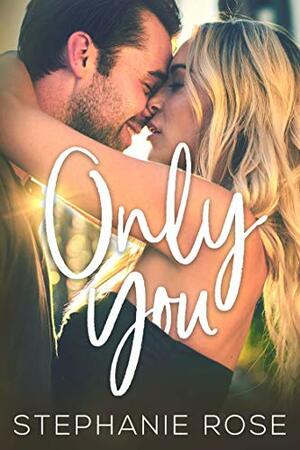 Only You: A Standalone Second Chances Novel by Stephanie Rose