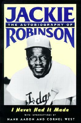 I Never Had It Made: The Autobiography of Jackie Robinson by Jackie Robinson