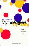 Artificial Mythologies: A Guide to Cultural Invention by Laura Kipnis, Craig J. Saper