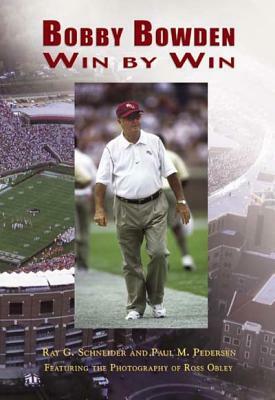 Bobby Bowden:: Win by Win by Ross Obley, Paul M. Pedersen, Ray G. Schneider