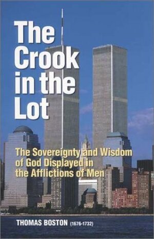 The Crook in the Lot: Or the Sovereignty and Wisdom of God Displayed in the Afflictions of Men by Thomas Boston, Maureen L. Bradley