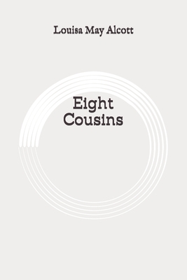 Eight Cousins: Original by Louisa May Alcott