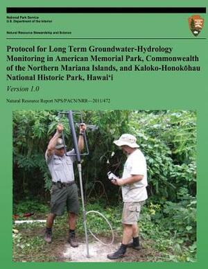 Protocol for Long-term Groundwater-Hydrology Monitoring in American Memorial Park, Commonwealth of the Northern Mariana Islands, and Kaloko-Honokohau by Jeff A. Perreault, Kelly Kozar, Tahzay Jones