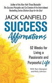 Success Affirmations: 52 Weeks for Living a Passionate and Purposeful Life by Jack Canfield