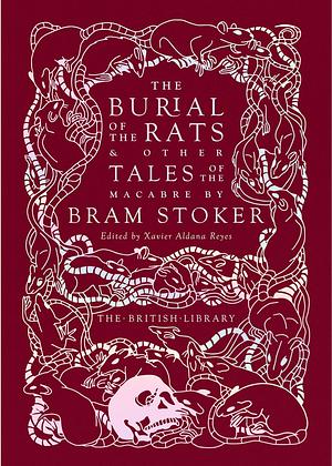 The Burial of the Rats: And Other Tales of the Macabre by Bram Stoker by Xavier Aldana Reyes