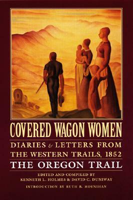 Covered Wagon Women, Volume 5: Diaries and Letters from the Western Trails, 1852: The Oregon Trail by 