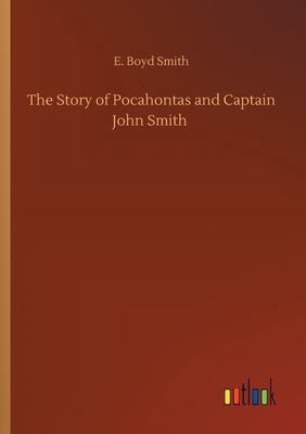 The Story of Pocahontas and Captain John Smith by E. Boyd Smith