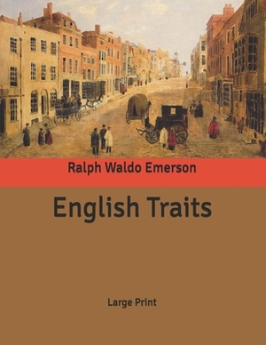 English Traits: Large Print by Ralph Waldo Emerson