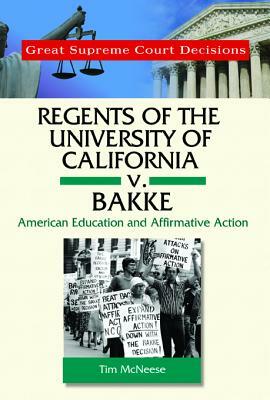 Regents of the University of California V. Bakke: American Education and Affirmative Action by Tim McNeese