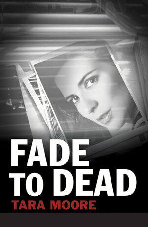 Fade to Dead by Tara Moore
