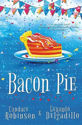 Bacon Pie by Candace Robinson, Gerardo Delgadillo