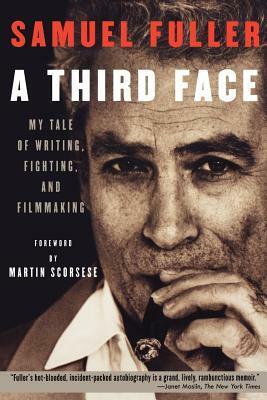 A Third Face: My Tale of Writing, Fighting, and Filmmaking by Samuel Fuller, Martin Scorsese