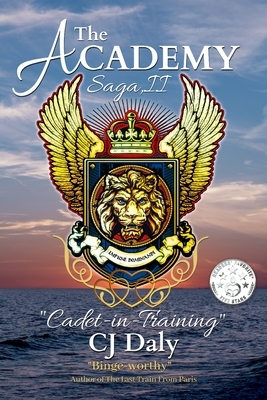 The Academy Saga, Book II: Cadet-in-Training by C.J. Daly