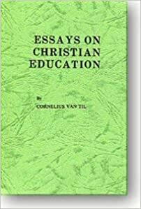 Essays on Christian Education by Cornelius Van Til