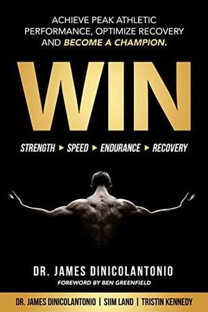 WIN: Achieve Peak Athletic Performance, Optimize Recovery and Become a Champion by James DiNicolantonio, Tristin Kennedy, Siim Land