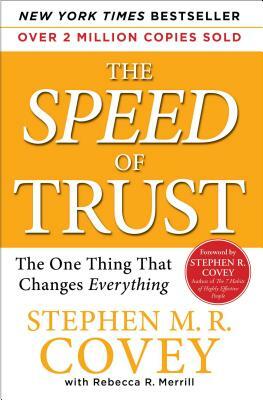 The Speed of Trust: The One Thing That Changes Everything by Stephen M. R. Covey