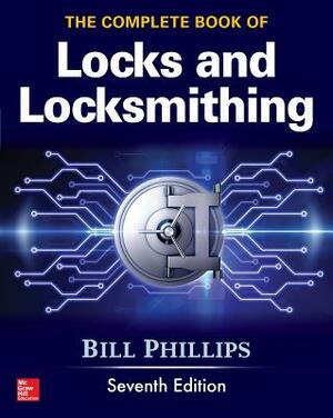 The Complete Book of Locks and Locksmithing, Seventh Edition by Bill Phillips