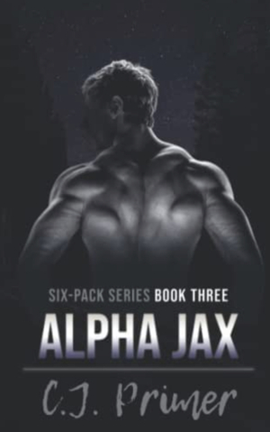Alpha Jax: Six-Pack Series Book Three by C.J. Primer