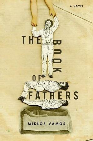 The Book of Fathers: A Novel by Miklós Vámos, Peter Sherwood