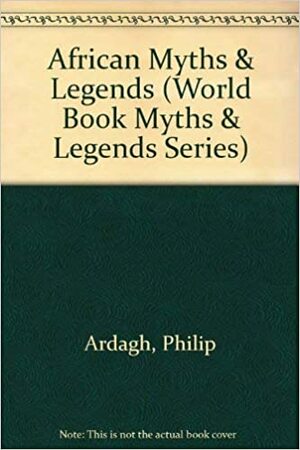 African Myths & Legends by Philip Ardagh