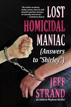 Lost Homicidal Maniac: (Answers to Shirley) by Jeff Strand