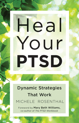 Heal Your Ptsd: Dynamic Strategies That Work (for Readers of the Body Keeps the Score) by Michele Rosenthal