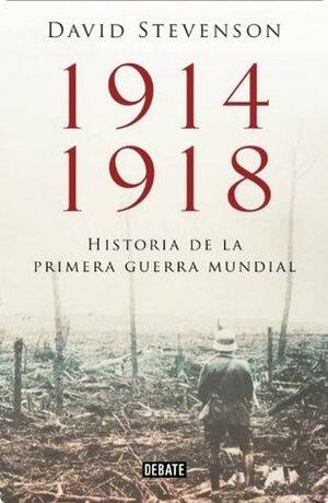 1914-1918. La historia de la Primera Guerra Mundial by David Stevenson