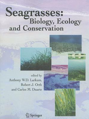 Seagrasses: Biology, Ecology and Conservation by 