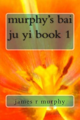 murphy's bai ju yi book 1 by James R. Murphy