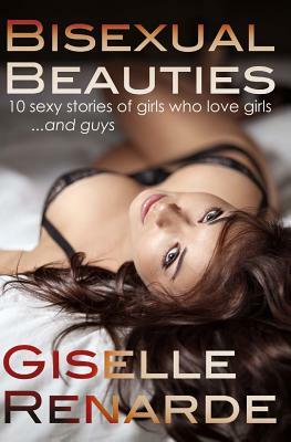 Bisexual Beauties: 10 Sexy Stories of Girls Who Love Girls... and Guys! by Giselle Renarde
