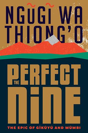 The Perfect Nine by Ngũgĩ wa Thiong'o