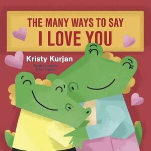 The Many Ways to Say I Love You by Kristy Kurjan