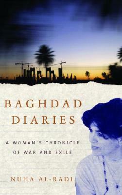 Baghdad Diaries: A Woman's Chronicle of War and Exile by Nuha Al-Radi