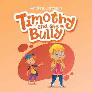 Timothy and the Bully by Andrea Johnson