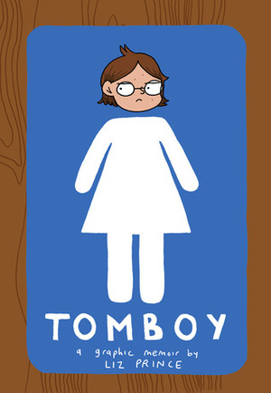 Tomboy: A Graphic Memoir by Liz Prince