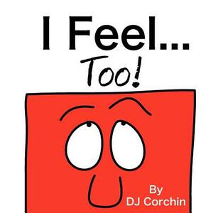 I Feel...Too! by Dj Corchin