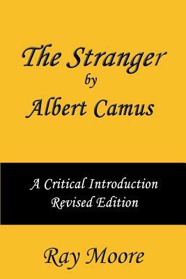 The Stranger by Albert Camus A Critical Introduction (Revised Edition) by Ray Moore M. a.