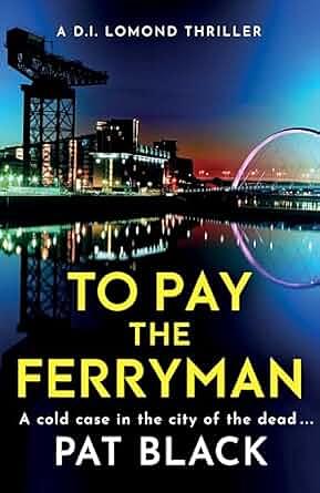 To Pay the Ferryman: A D. I. Lomond Thriller by Pat Black