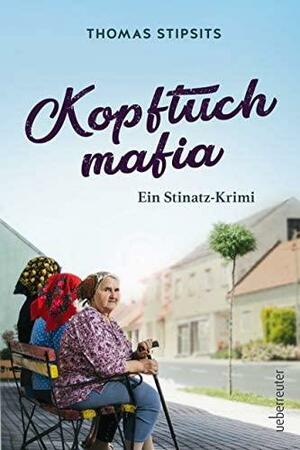 Kopftuchmafia: Ein Stinatz-Krimi (Stinatz-Krimi #1) by Thomas Stipsits