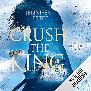Die Splitterkrone - Crush the King by Jennifer Estep