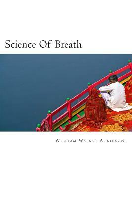 Science Of Breath by William Walker Atkinson