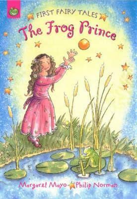 The Frog Prince (First Fairy Tales) by Margaret Mayo