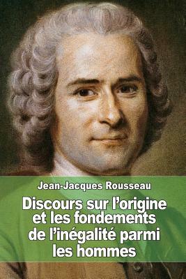 Discours sur l'origine et les fondements de l'inégalité parmi les hommes by Jean-Jacques Rousseau