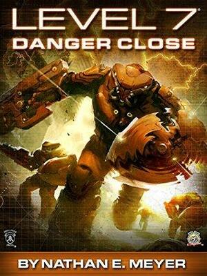 LEVEL 7: Danger Close by Nathan E. Meyer