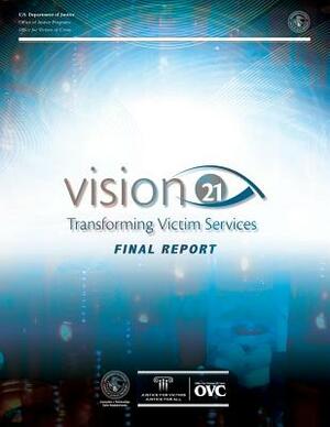 Vision 21 Transforming Victim Services by U. S. Department of Justice