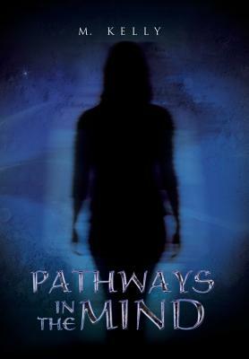 Pathways in the Mind by M. Kelly