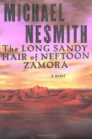 The Long Sandy Hair of Neftoon Zamora: A Novel by Michael Nesmith