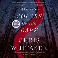 All the Colors of the Dark by Chris Whitaker