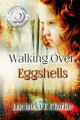 Walking Over Eggshells by Lucinda E. Clarke