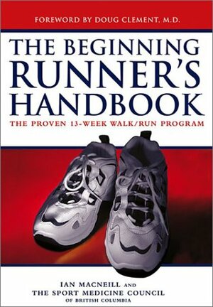 The Beginning Runner's Handbook: The Proven 13-Week Walk/Run Program by Ian MacNeill